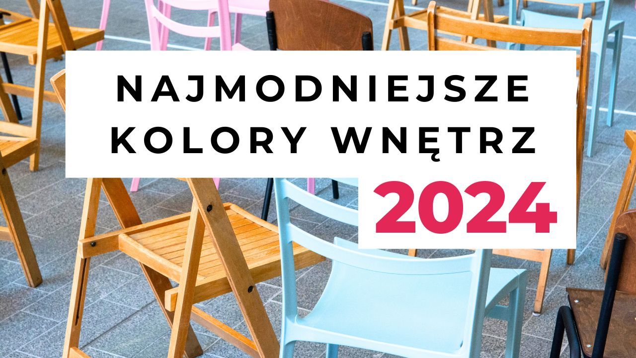 Najmodniejsze kolory wnętrz 2024