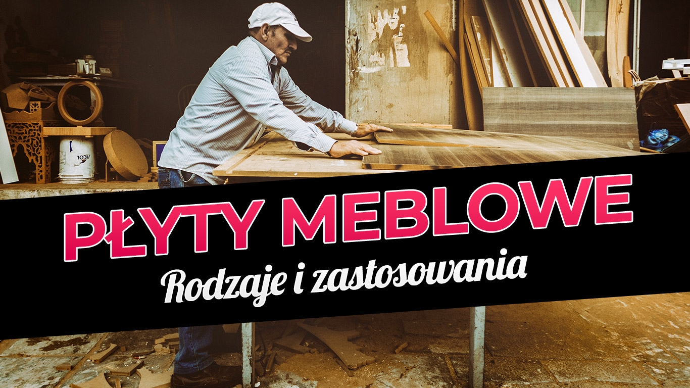 Płyty meblowe - rodzaje i zastosowanie